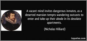 vacant mind invites dangerous inmates, as a deserted mansion tempts ...