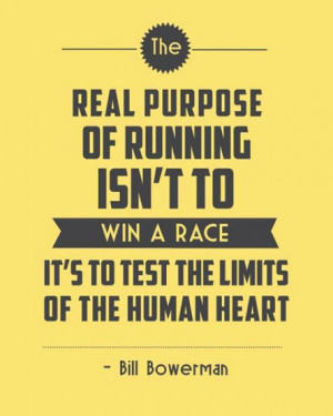 The real purpose of running isn't to win a race, it's to test the ...