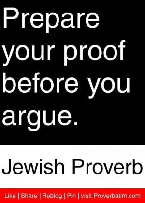 your proof before you argue. - Jewish Proverb #proverbs #quotes ...