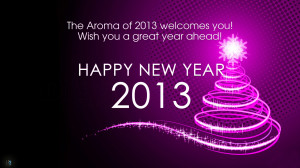 The Aroma of 2013 welcomes you! Wishing you a Great Year Ahead! Happy ...