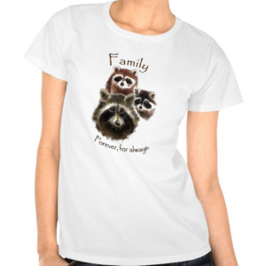 Cute Raccoon Family, Forever and Always, Quote Tees