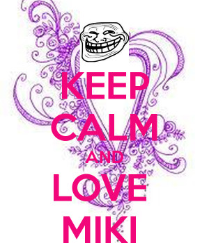 Keep Calm And Love Miki