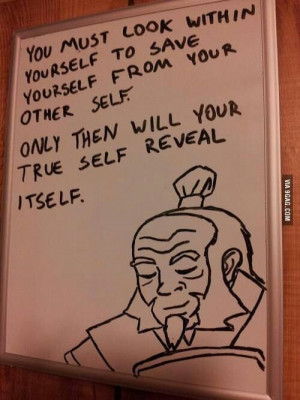 Uncle Iroh XD Zuko actually says this in imitation of his Uncle Iroh.