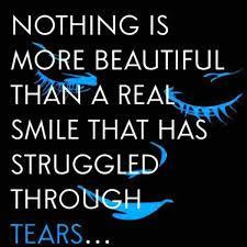 ... more beautiful than a real smile that has struggled through tears