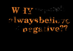 thumbnail of quotes *WHY do people *always *believe the *negative??