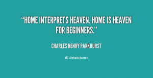 quote-Charles-Henry-Parkhurst-home-interprets-heaven-home-is-heaven ...