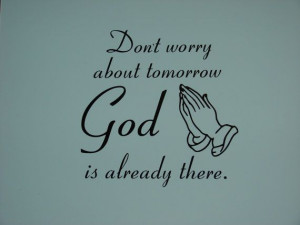 Don't worry about tomorrow God is already there, matte finish vinyl ...