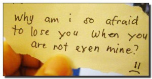 ... Am I So Afraid To Lose You When You Are Not Even Mine ” ~ Sad Quote