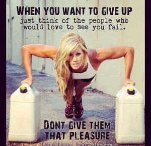 ... who would love to see you fail. Don’t give them that pleasure