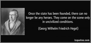 ... scene only in uncivilized conditions. - Georg Wilhelm Friedrich Hegel