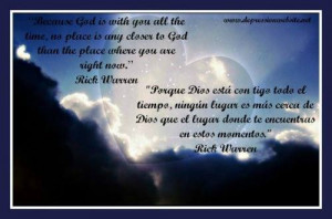 ... any closer to God than the place where you are right now. Rick Warren