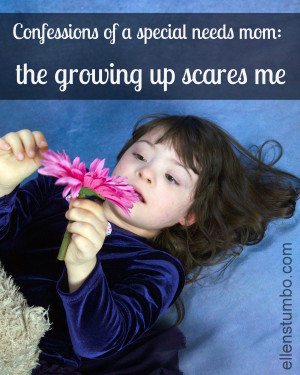 Confessions of a special needs mom: the growing up scares me