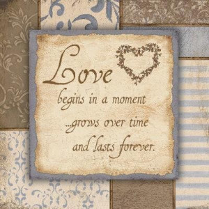 Love begins in a moment grows over time and lasts forever flirt quote