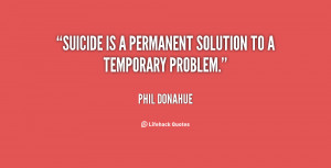 Suicidal Quotes http://www.quoteko.com/suicide-permanent-solution ...