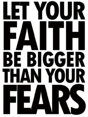 faith>fear!!1 yesssssss