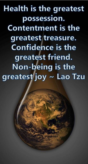 ... is the greatest friend. Non-being is the greatest joy~~Lao Tzu