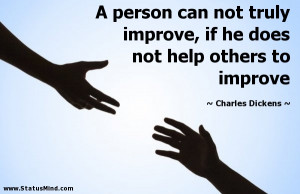 ... not help others to improve - Charles Dickens Quotes - StatusMind.com