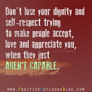 Don’t lose your dignity and self-respect trying to make people ...