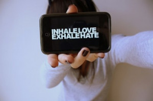 Inhale Love... Exhale Hate...