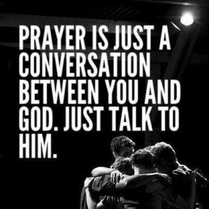 Just talk to Him!