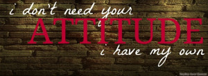 don't need your attitude i have my own ,Quotes timeline cover banner