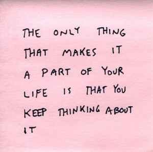 The only thing that makes it a part of your life is that you keep ...