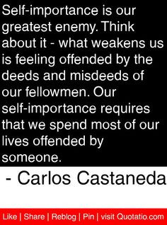 it - what weakens us is feeling offended by the deeds and misdeeds ...