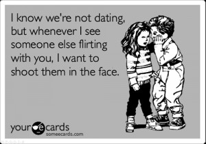 know we're not dating, but whenever i see someone else flirting with ...