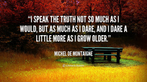 quote Michel de Montaigne i speak the truth not so much 56224 png