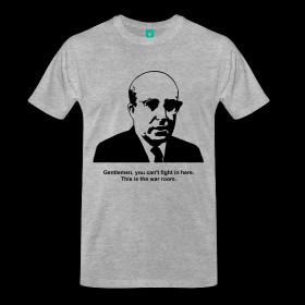 Merkin Muffley Quote Tshirt ~ 1850