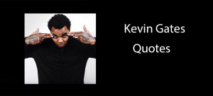 Kevin Gates Quotes About Love Kevin Gates Quotes