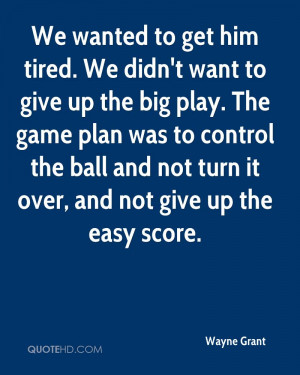 We didn't want to give up the big play. The game plan was to control ...