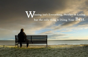 Winning isn't Everything, Neither is Losing, but the only thing is ...