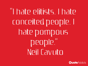 neil cavuto quotes i hate elitists i hate conceited people i hate ...