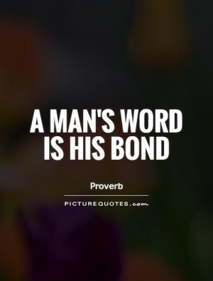man's word is his bond Picture Quote #1