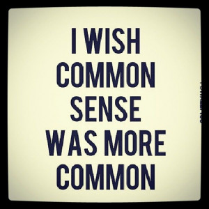 wish common sense was more common