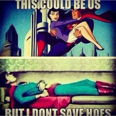 This could be us but I don't save hoes #lol #superman #hoes