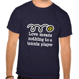 Funny And Humorous Tennis Sayings Cool Shirts Personalize Them