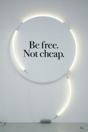 be free. not cheap - zag