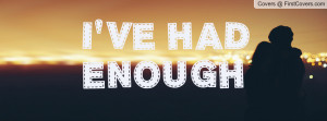 VE HAD ENOUGH Profile Facebook Covers