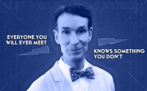 ... -you-will-ever-meet-knows-something-you-dont-bill-nye-the-science-guy