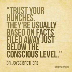 trust your intuition/gut...I think at times we tend to overlook things ...