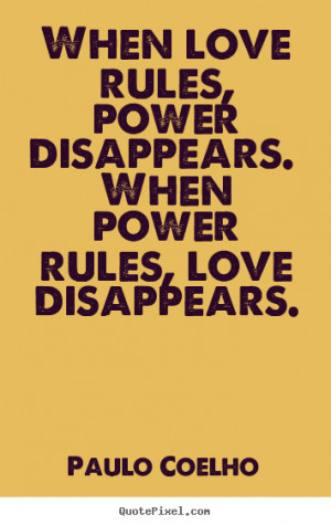 Quotes about love - When love rules, power disappears. when power..