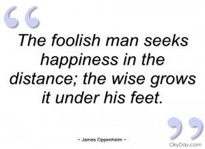 the foolish man seeks happiness in the james oppenheim