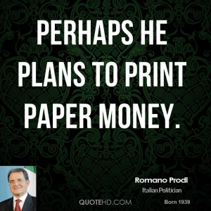 Perhaps he plans to print paper money.