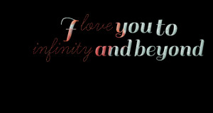 Quotes Picture: i love you to infinity and beyond
