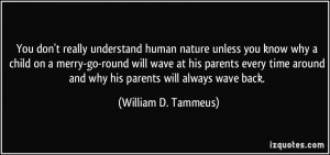 You don't really understand human nature unless you know why a child ...