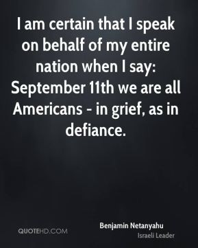 Benjamin Netanyahu - I am certain that I speak on behalf of my entire ...