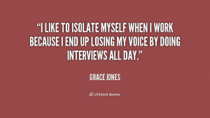 quote-Grace-Jones-i-like-to-isolate-myself-when-i-187254.png
