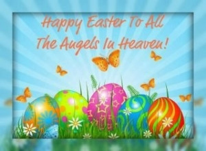 For all of our loved ones in heaven this Easter. Many blessings ...